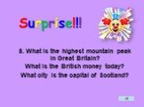8. What is the highest mountain peak in Great Britain? What is the British money today? What city is the capital of Scotland?