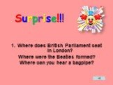 Where does British Parliament seat in London? Where were the Beatles formed? Where can you hear a bagpipe?