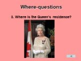 3. Where is the Queen’s residence?