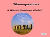 4. Where is Stonehenge situated?