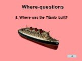 8. Where was the Titanic built?