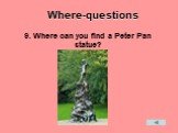9. Where can you find a Peter Pan statue?