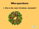 Who-questions. 1. Who is the main Christmas character?