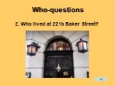 2. Who lived at 221b Baker Street?