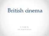 British cinema Is made by Liza Skorohvatova