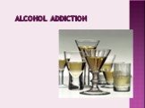 Alcohol addiction