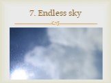 7. Endless sky