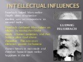 LUDWIG FEUERBACH. Feuerbach helped Marx realize Hegel’s ideas of subjective idealism was not as important as material reality. Feuerbach furthered Marx’s ideas on religion by stating that God is merely a human projection, and that humans place God above themselves. This acts as an alienation process