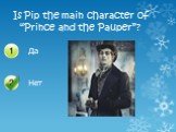 Is Pip the main character of “Prince and the Pauper”?