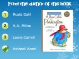 Find the author of this book Roald Dahl A.A. Milne Michael Bond