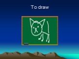 To draw