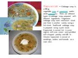 Kapusniak - Cabbage soup is a filling vegetable soup of sauerkraut and/or white cabbage(s). There are different types of cabbage soup, prepared with different ingredients. Vegetarian cabbage soup uses mushroom stock and there is another variety using a fish stock. Traditional cabbage soup is prepare