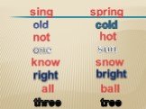 sing cold old not ball one hot know snow right sun all tree three bright