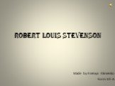 Robert Louis Stevenson. Made by Kseniya Klimenko Form 10-A
