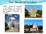 6.The Tower of London was a fortress, a castle, a prison in the past. Now it's the oldest museum in London. The Tower of London