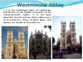 7. It is the traditional place of coronation and burial site for British monarchs of the Commonwealth realms. It is the most beautiful church and one of the oldest parts of Westminster. Many English kings and queens are buried in Westminster. Westminster Abbey