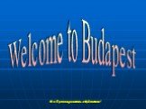 Welcome to Budapest. Добро пожаловать в Будапешт!
