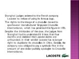 Shanghai judges ordered to the French company Lacoste to refuse of using its famous logo. The rights to the image of a crocodile moved to sportswear manufacturer Singapore Crocodile International, which has patented this figure in 1951. Despite the intricacies of the case, the judges from Shanghai h