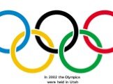 In 2002 the Olympics were held in Utah