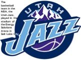 The basketball team in the NBA, the Utah Jazz, played in the stadium of the Energy Solutions Arena in Salt Lake City