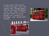 As you know, the famous red two-storeyed bus is the London Bus “Routemaster”. This bus became the symbol of the city. I think, all two-storeyed buses in Great Britain are miracles of technique and unbelievable fantasy!
