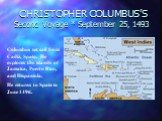 CHRISTOPHER COLUMBUS’S Second Voyage * September 25, 1493. Columbus set sail from Cadiz, Spain. He explores the islands of Jamaica, Puerto Rico, and Hispaniola. He returns to Spain in June 1496.