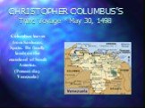 CHRISTOPHER COLUMBUS’S Third Voyage * May 30, 1498. Columbus leaves from Sanlucar, Spain. He finally lands on the mainland of South America. (Present-day Venezuela)