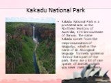 Kakadu National Park. Kakadu National Park is a protected area in the Northern Territory of Australia, 171 km southeast of Darwin. The name Kakadu comes from the mispronunciation of Gaagudju, which is the name of an Aboriginal language formerly spoken in the northern part of the park. There are a lo