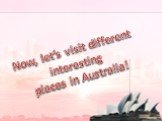 Now, let’s visit different interesting places in Australia!