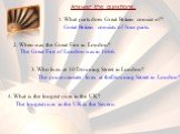 Answer the questions. 1. What parts does Great Britain consist of? 2. When was the Great Fire in London? 3. Who lives at 10 Downing Street in London? 4. What is the longest river in the UK? Great Britain consists of four parts. The Great Fire of London was in 1666. The prime minister lives at theDow
