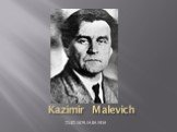 Kazimir Malevich 23.02.1879-15.05.1935