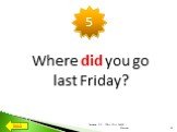 Where did you go last Friday?