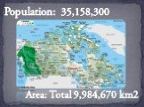 Population: 35,158,300 Area: Total 9,984,670 km2