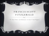 francis Scott Fitzgerald. The Major Events and Influences of the life of F. Scott Fitzgerald