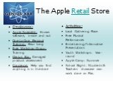 The Apple Retail Store. Employees: Apple Specialist: Knows software, inside and out One-to-One Personal Training: Hour Long Free Workshop-Group: Training Genius Bar: Damaged product assessment Concierge: Help you find anything is in the store. Activities: Local Gathering Place Free Musical Performan