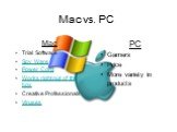 Mac vs. PC. Mac Trial Software Spy Ware Power Cord Works right out of the box Creative Professionals Viruses. PC Gamers Price More variety in products
