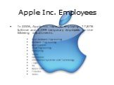 Apple Inc. Employees. In 2006, Apple Inc. reported employing 17,878 fulltime and 2,399 temporary employees in the following departments: Mac Hardware Engineering Software Engineering Applications iPod Engineering Marketing Sales Operations Information Systems and Technology Legal HR Apple Care Finan