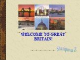 WELCOME TO GREAT BRITAIN! Sharipova Z