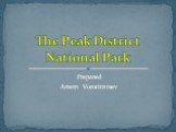 Prepared Artem Vorotitntsev The Peak District National Park