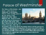 Palace of Westminster. The Palace of Westminster, also known as the Houses of Parliament or Westminster Palace, is the meeting place of the two houses of the Parliament of the United Kingdom—the House of Lords and the House of Commons. It lies on the north bank of the River Thames in the heart of th