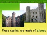 These castles are made of … stones