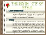 The Seven “C’s” of Style Conversational. Write the way you speak. Get rid of stilted phrases. Say “because” instead of “due to the fact that”; “the information” or, if you need to refer to a point, “the previous information” instead of “the aforementioned information. Clear. The language of the lett