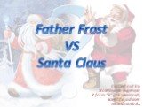 Father Frost VS Santa Claus. Carried out by: Stoletnyaya Evgeniya, 8 form “B” (15 years old) Scientific adviser: Molodtsova.E.S