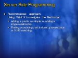 Server Side Programming. Recommended approach: Using WinFX to navigate the file format Adding a part is as simple as adding a single relationship Finding an existing part is done by namespace or GUID matching