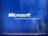 © 2006 Microsoft Corporation. All rights reserved. Microsoft, Windows, Windows Vista and other product names are or may be registered trademarks and/or trademarks in the U.S. and/or other countries. The information herein is for informational purposes only and represents the current view of Microsof