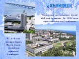 Ульяновск. Ульяновск насчитывает более 680 тыс. жителей. До 1924 года город назывался Симбирск. В 1648 г. на правом берегу Волги была построена крепость Симбирск.