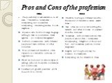 Pros and Cons of the profession. Pros The possibility of self-realization in all areas : translation, interpreter , interpreting and consecutive interpreting , translating movies, books , magazines ; A person who holds a foreign language , willing to take in journalism , travel agencies , pr- compan