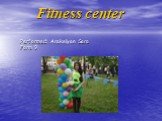 Fitness center Performed: Arakelyan Sara Form 9