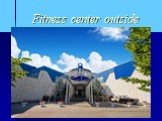 Fitness center outside