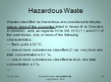 Wastes classified as hazardous are considered to display one or more of the properties listed in Annex III to Directive 91/689/EEC and, as regards H3 to H8, H10 (1 ) and H11 of the said Annex, one or more of the following characteristics: — flash point ≤ 55 ºC, — one or more substances classified (2